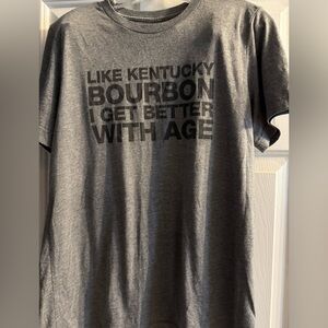 Like Kentucky Bourbon I get better with age shirt